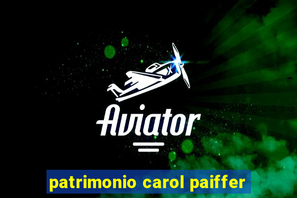 patrimonio carol paiffer